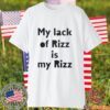My Lack Of Rizz Is My Rizz 2023 Funny Shirt