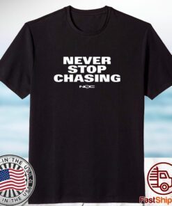 Never Stop Chasing Nsc 2023 Shirt