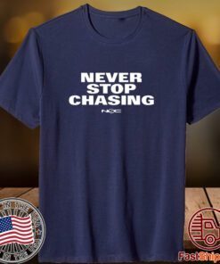 Never Stop Chasing Nsc 2023 Shirt