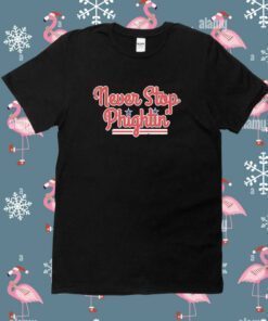 Never Stop Phightin Philadelphia Baseball Tee Shirt
