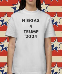 Niggas 4 Trump 2024 Tee Shirt