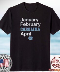 North Carolina Basketball: January February Carolina April Classic Shirt