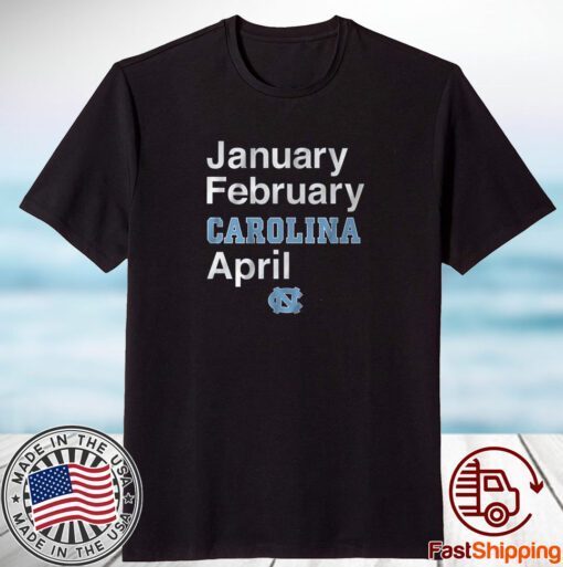 North Carolina Basketball: January February Carolina April Classic Shirt