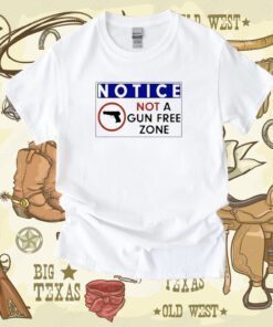 Notice Not A Gun Free Zone Tee Shirt