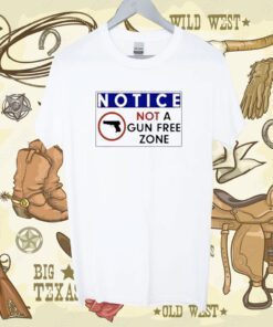 Notice Not A Gun Free Zone Tee Shirt
