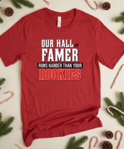 Our Hall Of Famer Runs Harder Than Your Rookies 2023 Shirt