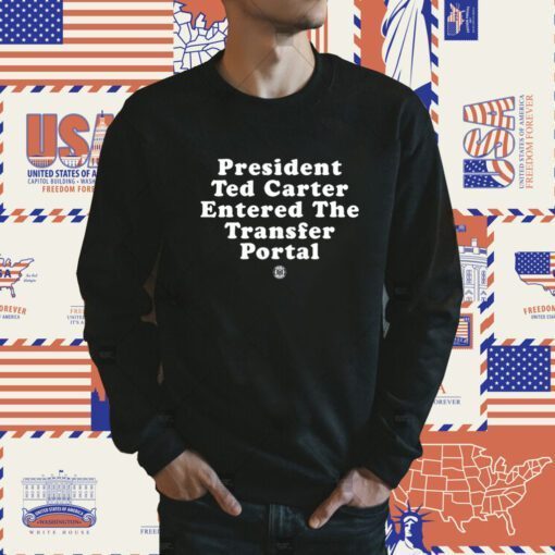 President Ted Carter Entered The Transfer Portal Tee Shirt