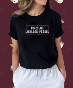 Proud Listless Vessel Tee Shirt