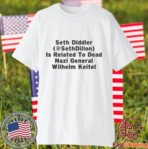 Seth Diddler Is Related To Dead Nazi General Wilhelm Keitel Tee Shirt