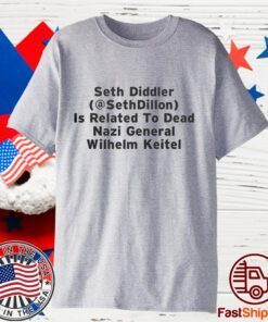 Seth Diddler Is Related To Dead Nazi General Wilhelm Keitel Tee Shirt