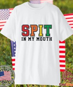 Spit In My Mouth 2023 Shirt