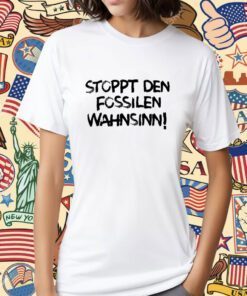 Stoppt Den Fossilen Wahnsinn Tee Shirt