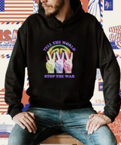 Tell The World Stop The War Shirts