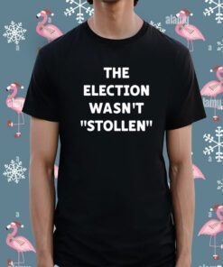 The Election Wasn't Stollen Shirts