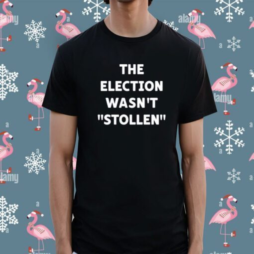 The Election Wasn't Stollen Shirts
