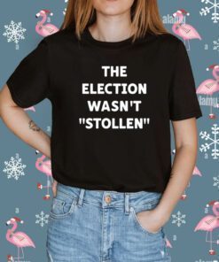 The Election Wasn't Stollen Shirts