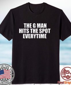 The G Man Hits The Spot Every Time 2023 Shirt