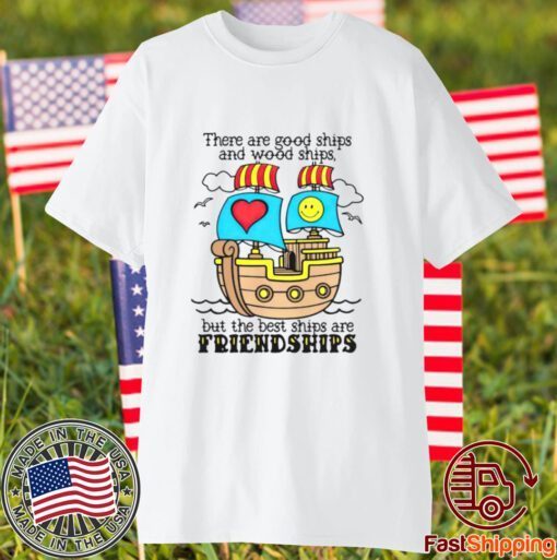 There are good ships and wood ships 2023 shirt