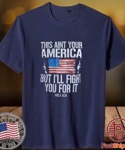 This Aint Your America But I’ll Fight You For It Classic Shirt