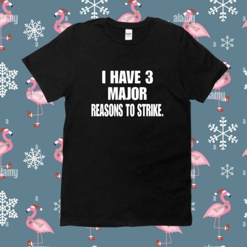 Top I Have 3 Major Reasons To Strike Tee Shirt