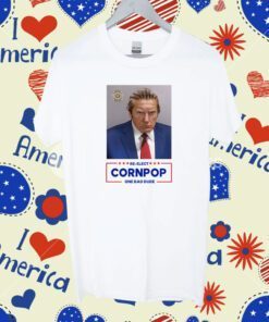 Trump 2024 Mugshot Re-Elect Cornpop One Bad Dude Shirt