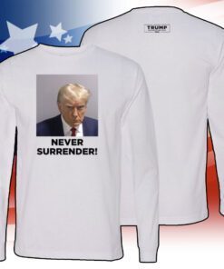 Never Surrender Donald Trump 2024 Long Sleeve