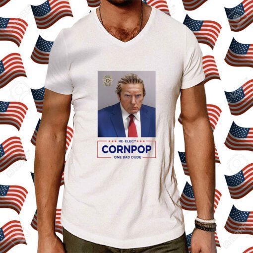 Donald Trump Mugshot Re-Elect Cornpop One Bad Dude Shirt