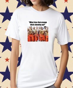 Trump Mugshot What Time That Orange Bitch Showing Up Tee Shirt