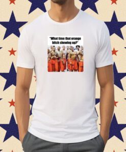 Trump Mugshot What Time That Orange Bitch Showing Up Tee Shirt