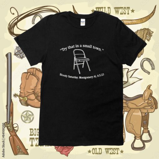 Try That In A Small Town Bloody Saturday Montgomery Tee Shirt