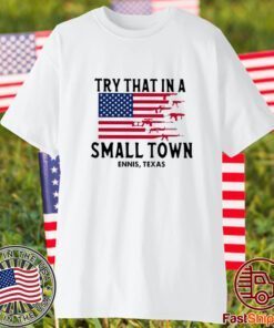 Try That In A Small Town Ennis Texas American Flag shirt