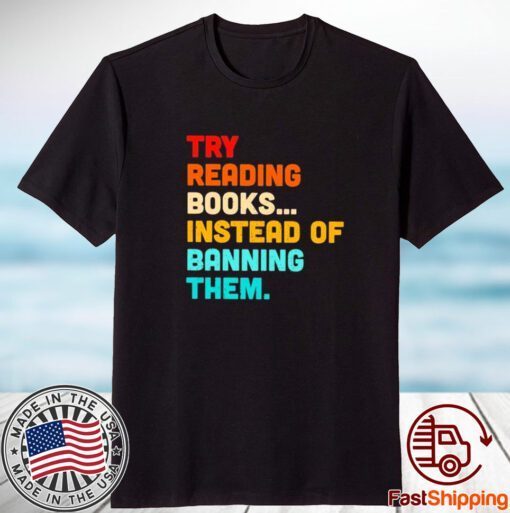 Try reading books instead of banning them 2023 shirt