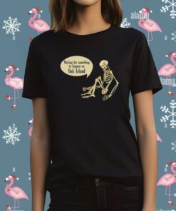 Waiting For Something To Happen On Oak Island T-Shirt