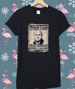Wanted For Runing A Franchise Brian Cashman Tee Shirt