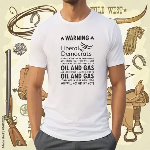 Warning Liberal Democrats No Oil And Gas You Will Not Get My Vote T-Shirt