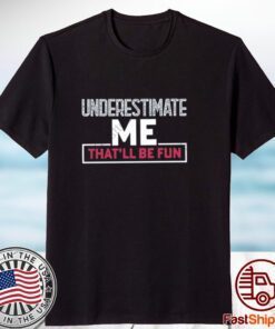 Winred underestimate me that’ll be fun 2023 shirt