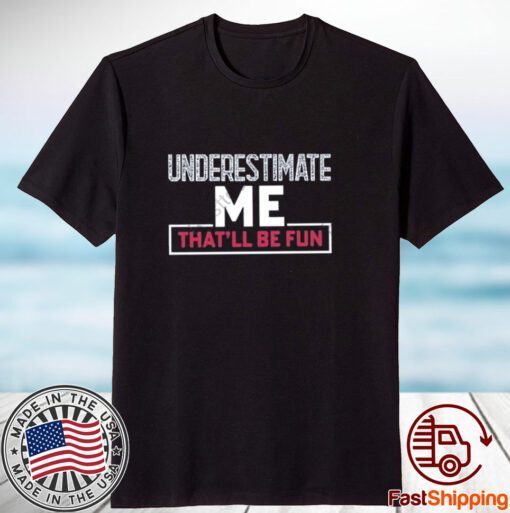 Winred underestimate me that’ll be fun 2023 shirt