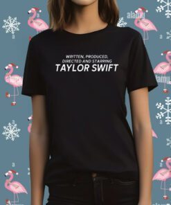 Written Produced Directed And Starring Taylor Swift T-Shirt