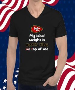 Stone Cold Julie My Ideal Weight Is Travis Kelce On Top Of Me TShirt