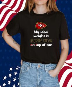 Stone Cold Julie My Ideal Weight Is Travis Kelce On Top Of Me TShirt