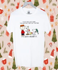 Snoopy The Peanuts It’s Not About What’s Under The Christmas Tree That Matters Gift Shirt