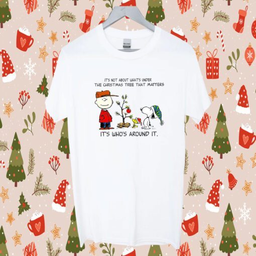 Snoopy The Peanuts It’s Not About What’s Under The Christmas Tree That Matters Gift Shirt