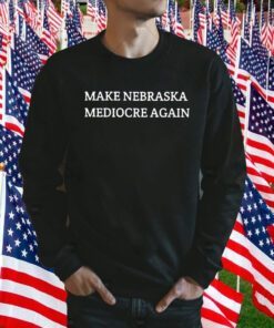 Official Make Nebraska Mediocre Again T-Shirt