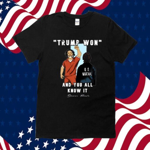 Trump Won And You All Knows It Tee Shirt