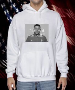BJ Callaghan Fuck It We Ball Classic Shirt