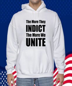 Trumplatinos The More They Indict The More We Unite 2023 Shirt