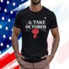 Official Philadelphia Phillies Take October Playoffs Postseason 2023 Shirt
