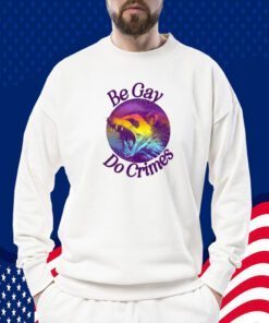 Be Gay Do Crimes Oppossum 2023 Shirt