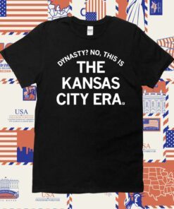 Dynasty No This Is The Kansas City Era Tee Shirt