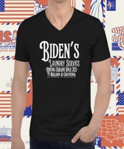 Biden's Laundry Service Serving Ukraine Since 2021 75 Billion And Counting Shirt